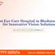 Eye Care Hospital in Bhubaneswar offering innovative vision treatments