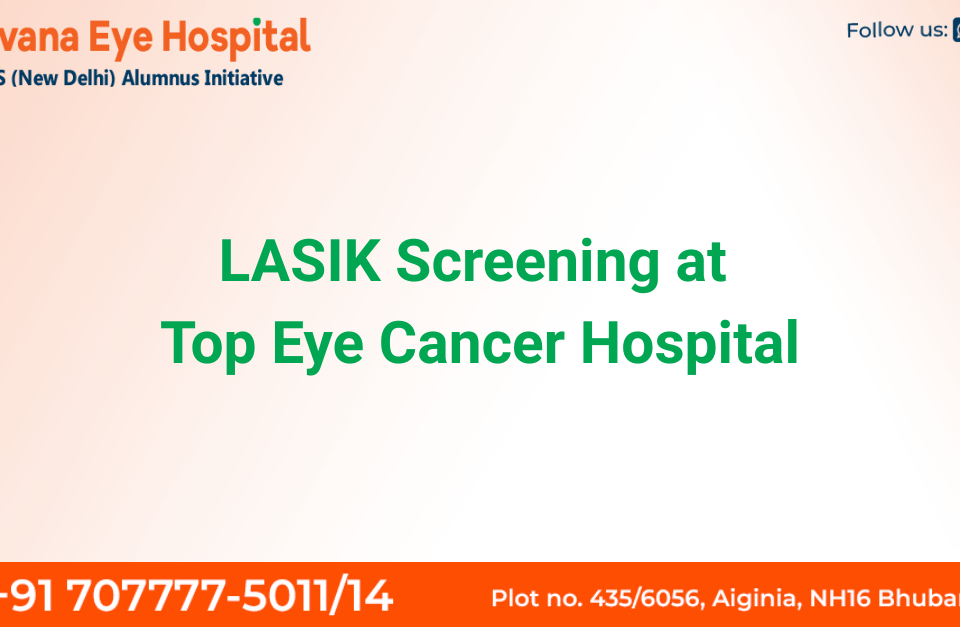 LASIK consultation and early eye cancer detection at top eye cancer hospital in India