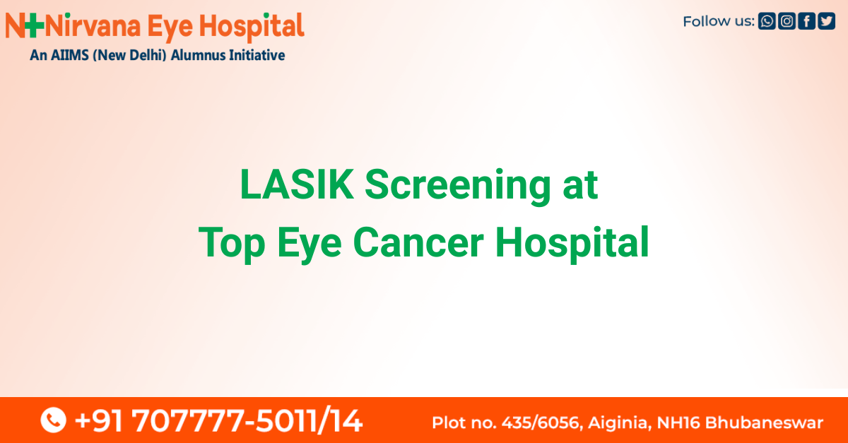 LASIK consultation and early eye cancer detection at top eye cancer hospital in India