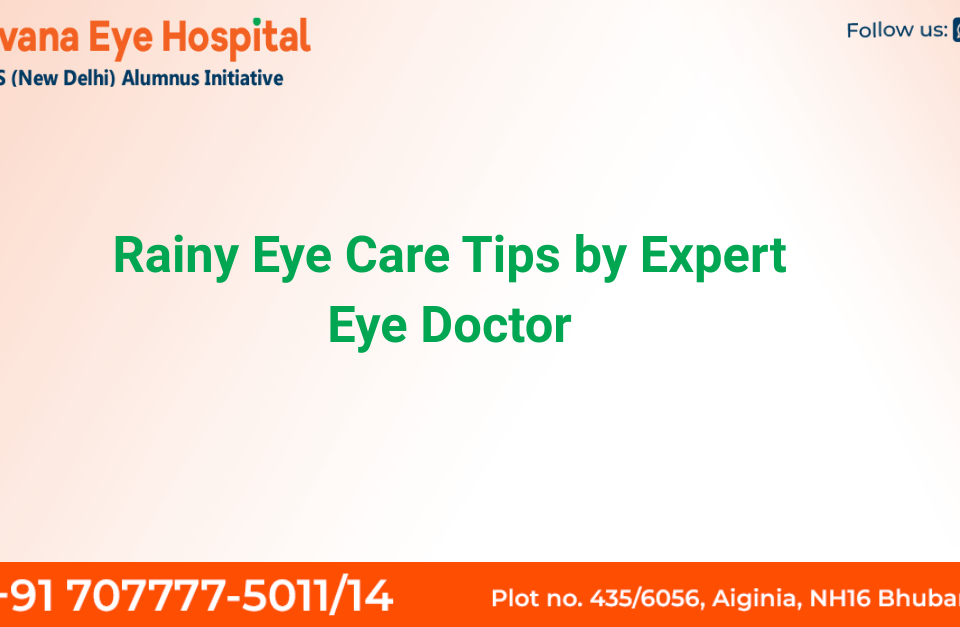 Eye Doctor, Rainy Season Eye Care, Eye Infection Tips, Monsoon Eye Health, Nirvana Eye Hospital, Eye Specialist Bhubaneswar