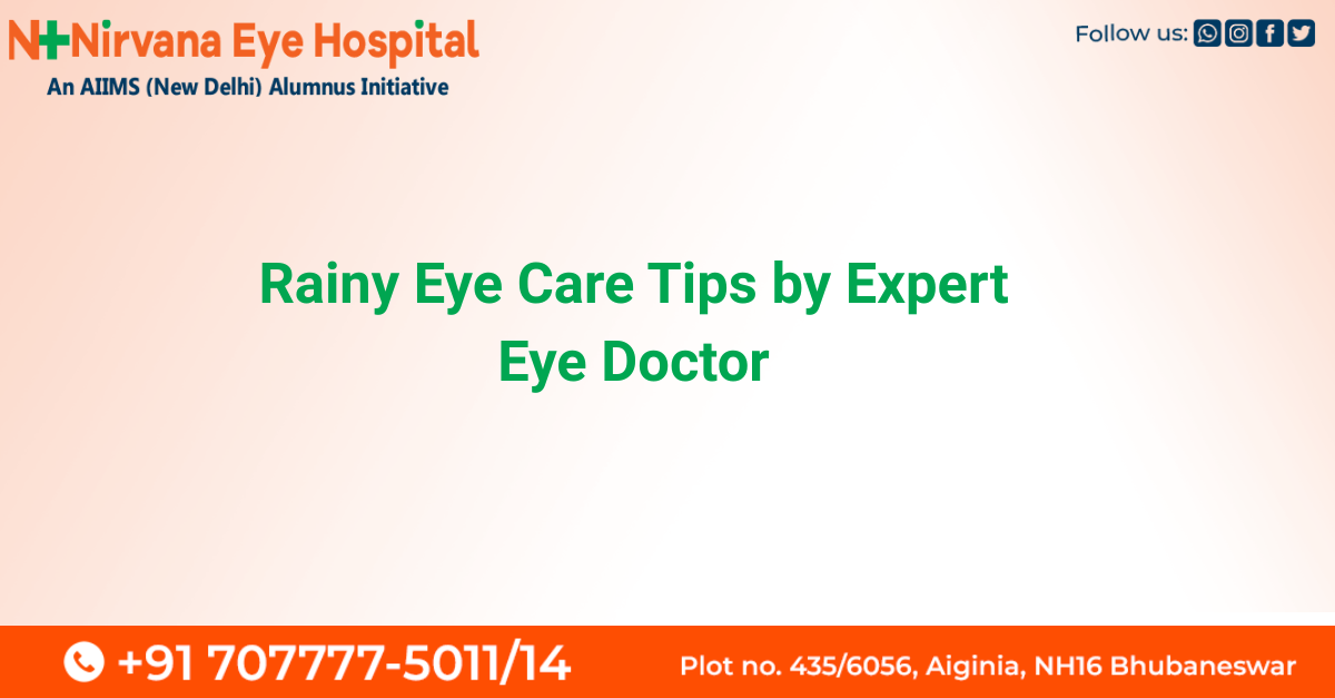 Eye Doctor, Rainy Season Eye Care, Eye Infection Tips, Monsoon Eye Health, Nirvana Eye Hospital, Eye Specialist Bhubaneswar