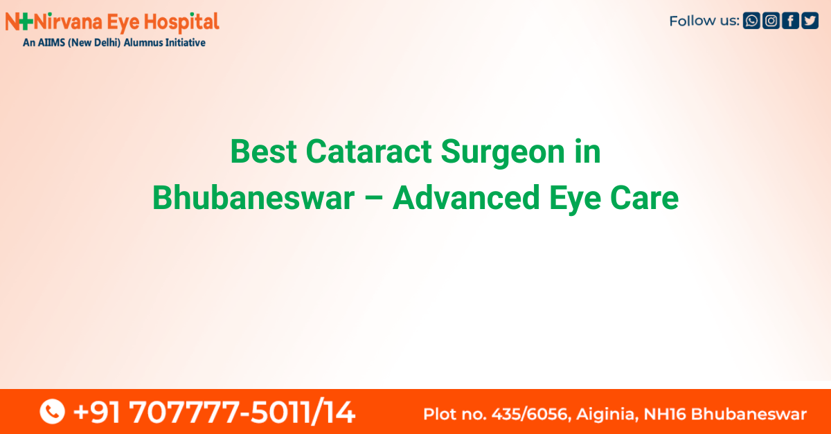 Best cataract surgeon in Bhubaneswar providing advanced cataract surgery with modern lens implants and trusted eye care.