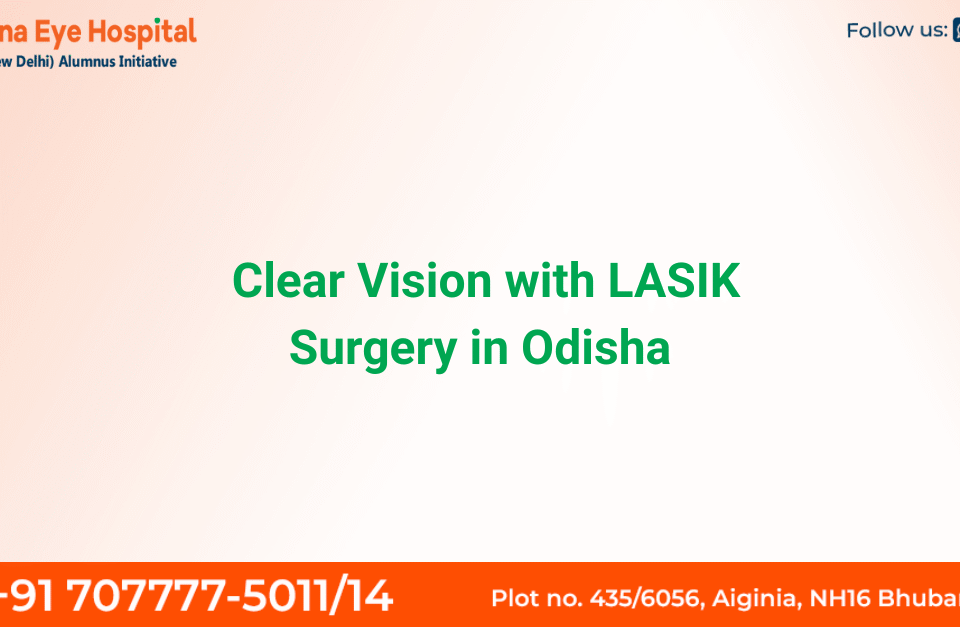 Advanced LASIK surgery in Odisha for clearer vision with expert eye specialists