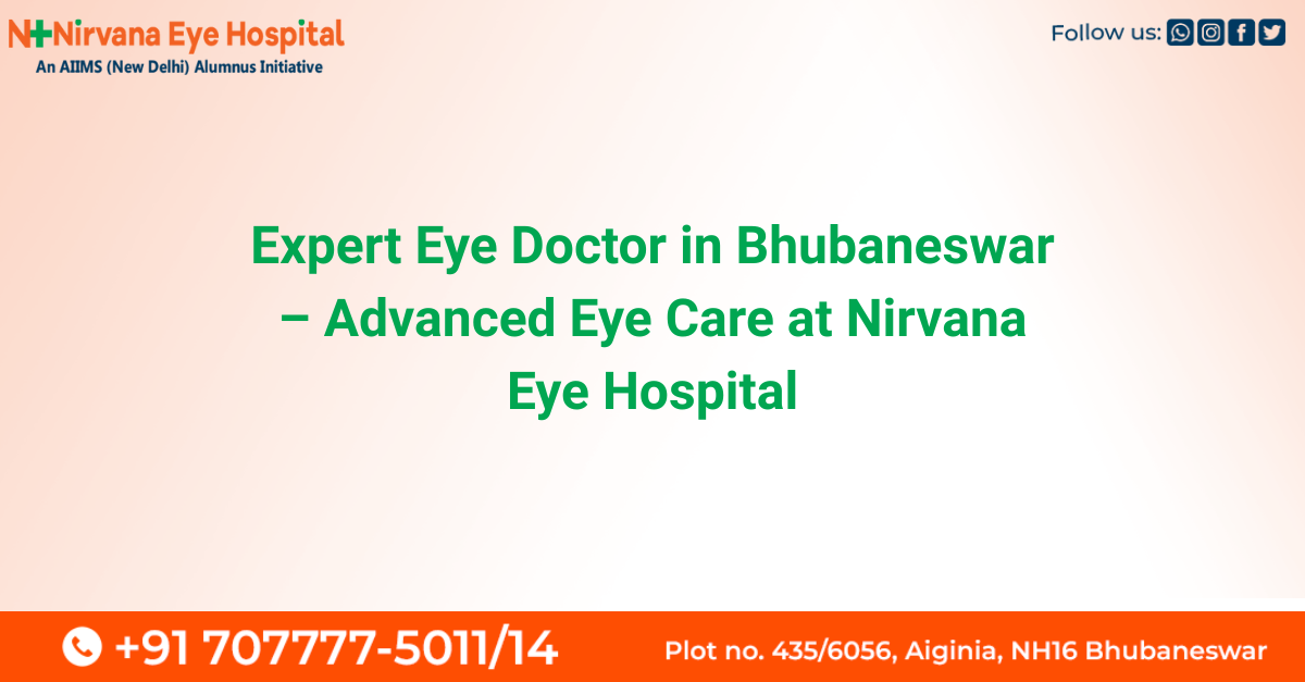 Expert Eye Doctor Bhubaneswar providing advanced vision care at Nirvana Eye Hospital