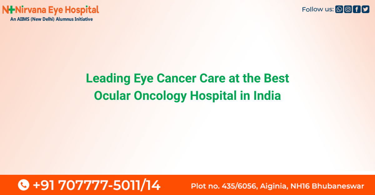 Advanced eye cancer treatment at the best ocular oncology hospital in India – Nirvana Eye Hospital